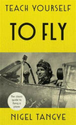 Teach Yourself to Fly - Nigel Tangye (ISBN: 9781473664012)