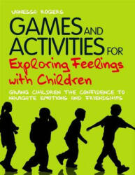 Games and Activities for Exploring Feelings with Children - Vanessa Rogers (2011)