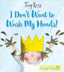 I Don't Want to Wash My Hands! - Tony Ross (ISBN: 9781783445790)