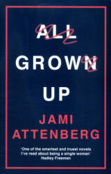 All Grown Up - Jami Attenberg (ISBN: 9781781257050)