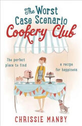 Worst Case Scenario Cookery Club: the perfect laugh-out-loud romantic comedy - Chrissie Manby (ISBN: 9781473639775)