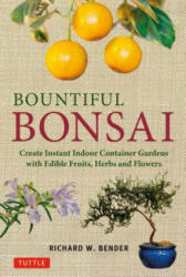 Bountiful Bonsai - Richard W Bender (ISBN: 9780804849661)