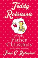 Teddy Robinson meets Father Christmas and other stories - Joan G. Robinson (ISBN: 9781509806133)