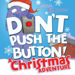 Don't Push the Button! A Christmas Adventure - Bill Cotter (ISBN: 9781492657057)