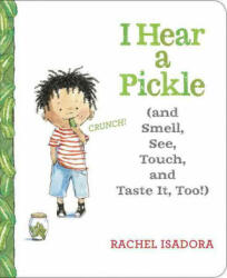 I Hear a Pickle and Smell, See, Touch, & Taste It, Too! - Rachel Isadora, Rachel Isadora (ISBN: 9781524739584)