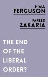End of the Liberal Order? - Niall Ferguson, Fareed Zakaria (ISBN: 9781786073105)