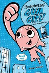 The Gumazing Gum Girl! : Book 1: Chews Your Destiny - Rhode Montijo (ISBN: 9781423157946)