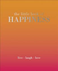 The Little Book of Happiness: Live. Laugh. Love (ISBN: 9781787131125)