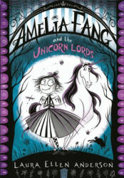 Amelia Fang and the Unicorn Lords - Laura Ellen Anderson (ISBN: 9781405287067)