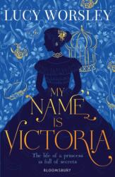 My Name Is Victoria - Lucy Worsley (ISBN: 9781408898048)