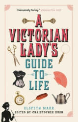 Victorian Lady's Guide to Life - Elspeth Marr (ISBN: 9781782438922)