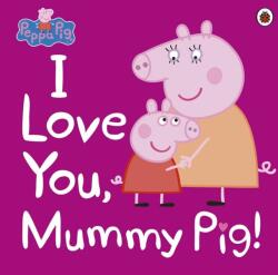 Peppa Pig: I Love You, Mummy Pig - Ladybird, Peppa Pig (ISBN: 9780241321508)