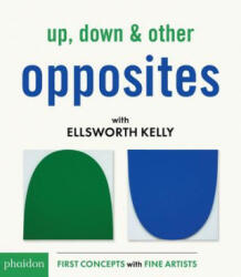 Up, Down & Other Opposites with Ellsworth Kelly - Ellsworth Kelly (ISBN: 9780714876290)