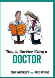 How to Survive Being a Doctor - Mike Haskins, Clive Whichelow (ISBN: 9781786852526)