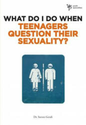 What Do I Do When Teenagers Question Their Sexuality? - Steven Gerali (ISBN: 9780310291985)