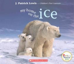 My Home on the Ice (Rookie Poetry: Animal Homes) - J. Patrick Lewis (ISBN: 9780531230077)
