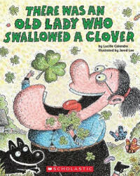 There Was an Old Lady Who Swallowed a Clover! - Lucille Colandro, Jared D. Lee (ISBN: 9780545352222)