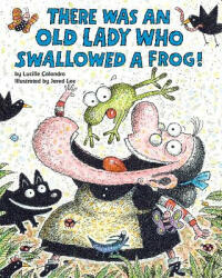 There Was an Old Lady Who Swallowed a Frog! - Lucille Colandro, Jared Lee (ISBN: 9780545691383)