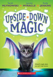 Upside-Down Magic (Upside-Down Magic #1) - Sarah Mlynowski, Lauren Myracle, Emily Jenkins (ISBN: 9780545800464)