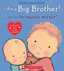 I Am a Big Brother! / Soy un hermano mayor! - Caroline Jayne Church (ISBN: 9780545847179)