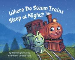 Where Do Steam Trains Sleep at Night? - Brianna Caplan Sayres, Christian Slade (ISBN: 9780553521009)
