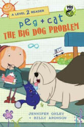 Peg + Cat: The Big Dog Problem: A Level 2 Reader - Jennifer Oxley, Billy Aronson (ISBN: 9780763697907)