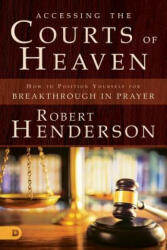 Accessing the Courts of Heaven - Robert Henderson (ISBN: 9780768417401)