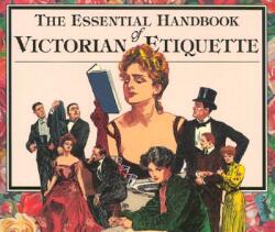 Essential Handbook of Victorian Etiquette - Thomas E. Hill (ISBN: 9780912517124)
