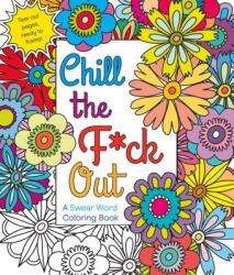 Chill the F*ck Out: A Swear Word Coloring Book (ISBN: 9781250116406)