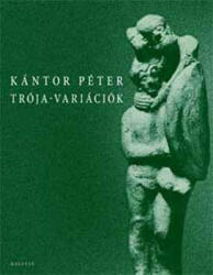 Kántor Péter: Trója-variációk (2008)