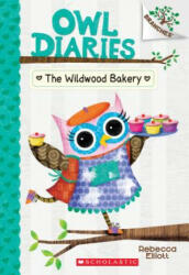 The Wildwood Bakery: A Branches Book (Owl Diaries #7): Volume 7 - Rebecca Elliott (ISBN: 9781338163001)