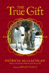 The True Gift - Patricia MacLachlan, Brian Floca (ISBN: 9781442488588)