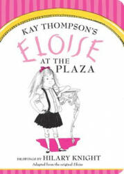 Eloise at the Plaza - Kay Thompson, Hilary Knight (ISBN: 9781481451598)