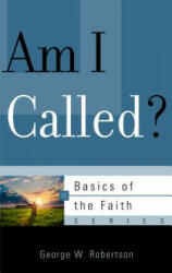 Am I Called? - GEORGE W. ROBERTSON (ISBN: 9781596385436)