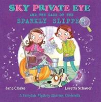Sky Private Eye and The Case of the Sparkly Slipper - A Fairytale Mystery Starring Cinderella (ISBN: 9780993553721)