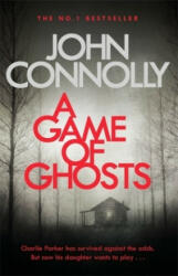 Game of Ghosts - A Charlie Parker Thriller: 15. From the No. 1 Bestselling Author of A Time of Torment (ISBN: 9781473641907)