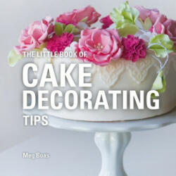 Little Book of Cake Decorating Tips - AVENT MEG (ISBN: 9781472954657)