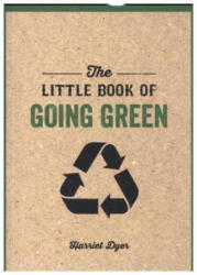 Little Book of Going Green - Harriet Dyer (ISBN: 9781786854919)