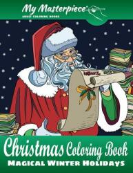 My Masterpiece Adult Coloring Books - Christmas Coloring Book: Magical Winter Holidays (ISBN: 9780692806258)
