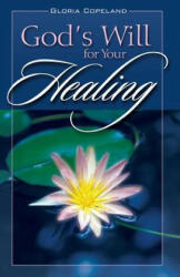 God's Will for Your Healing - Gloria Copeland (ISBN: 9780938458098)