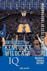 University of Kentucky Wildcats Basketball IQ: The Ultimate Test of True Fandom (ISBN: 9780991269938)