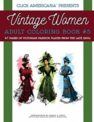 Vintage Women: Adult Coloring Book #5: Victorian Fashion Plates from the Late 1800s - Nancy J Price, Click Americana (ISBN: 9781944633028)