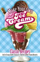 Make Your Own Ice Cream: Classic Recipes for Ice Cream Sorbet Italian Ice Sherbet and Other Frozen Desserts (ISBN: 9780486822174)