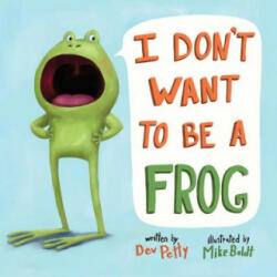 I Don't Want to Be a Frog - Dev Petty, Mike Boldt (ISBN: 9780525579502)