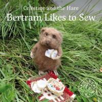 Bertram Likes to Sew (ISBN: 9781912213610)