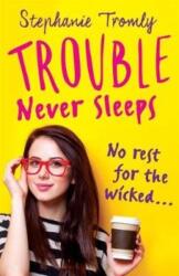 Trouble Never Sleeps - Stephanie Tromly (ISBN: 9781471406416)