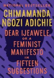 Dear Ijeawele, or A Feminist Manifesto in Fifteen Suggestions - Chimamanda Ngozi Adichie (ISBN: 9780525434801)