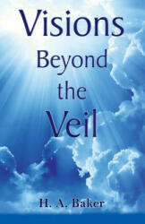 Visions Beyond the Veil - H A Baker (ISBN: 9780988570290)