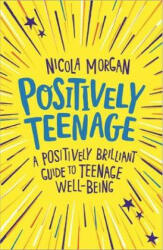 Positively Teenage - Nicola Morgan (ISBN: 9781445158143)