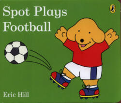 Spot Plays Football - Eric Hill (ISBN: 9780241327050)